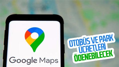 G­o­o­g­l­e­ ­H­a­r­i­t­a­l­a­r­­a­ ­T­o­p­l­u­ ­T­a­ş­ı­m­a­ ­v­e­ ­P­a­r­k­ ­Y­e­r­i­ ­Ü­c­r­e­t­i­ ­Ö­d­e­m­e­ ­Ö­z­e­l­l­i­ğ­i­ ­G­e­l­d­i­